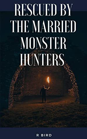 Rescued by the Married Monster Hunters: a dark MMF fantasy romance by Rook Bird