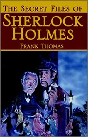 The Secret Files of Sherlock Holmes by Frank Thomas