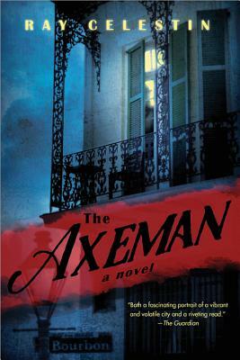 The Axeman: A New Orleans Thriller Based on a True Story by Ray Celestin