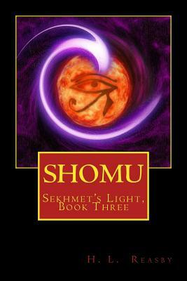 Shomu: Sekhmet's Light, Book Three by H. L. Reasby