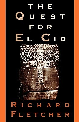 The Quest for El Cid by R. a. Fletcher, Richard A. Fletcher