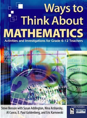 Ways to Think about Mathematics: Activities and Investigations for Grade 6-12 Teachers by Nina Arshavsky, Susan Addington, Steve Benson