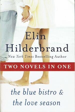 Blue Bistro & Love Season by Elin Hilderbrand