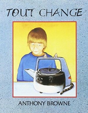 Tout change by Anthony Browne