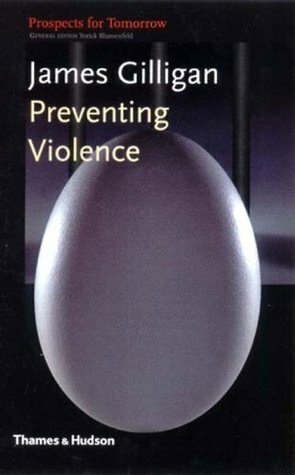 Preventing Violence by James Gilligan