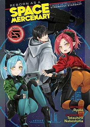 Reborn as a Space Mercenary: I Woke Up Piloting the Strongest Starship! (Light Novel) Vol. 5 by Ryuto