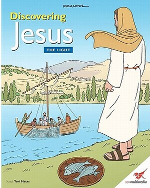 Discovering Jesus. The Light: Children's Bible by Toni Matas