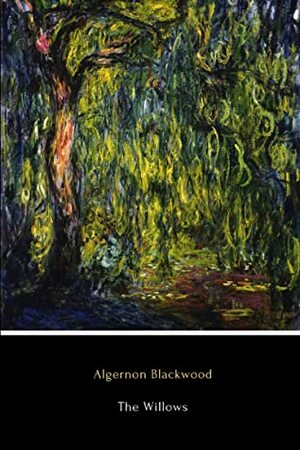 The Willows by Algernon Blackwood