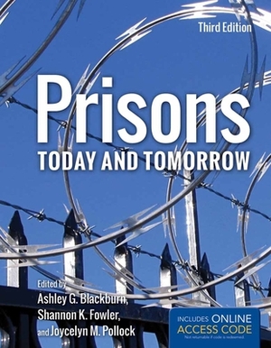 Prisons Today and Tomorrow with Access Code by Ashley G. Blackburn, Joycelyn M. Pollock, Shannon K. Fowler