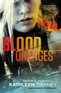 Blood Oranges by Kathleen Tierney, Caitlín R. Kiernan