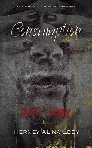 Consumption  by Tierney Alina Eddy