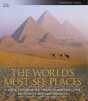 The World's Must-See Places: A Look Inside More Than 100 Magnificent Buildings and Monuments by Anna Streiffert