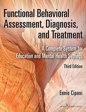 Functional Behavioral Assessment, Diagnosis, and Treatment, Second Edition: A Complete System for Education and Mental Health Settings by Ennio Cipani, Keven M. Schock