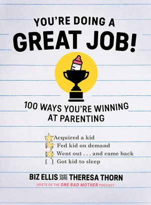 You're Doing a Great Job!: 100 Ways You're Winning at Parenting by Theresa Thorn, Biz Ellis