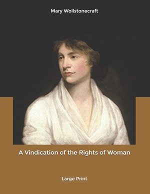 A Vindication of the Rights of Woman: Large Print by Mary Wollstonecraft