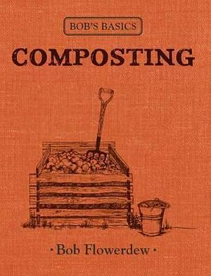 Bob's Basics Compost by Bob Flowerdew, Bob Flowerdew