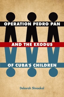 Operation Pedro Pan and the Exodus of Cuba's Children by Deborah Shnookal