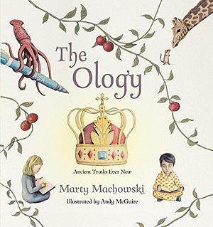 The Ology: Ancient Truths, Ever New by Marty Machowski