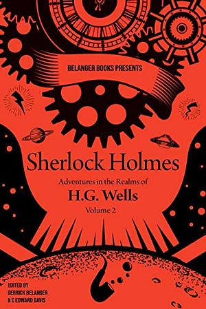 Sherlock Holmes: Adventures In the Realms of H.G. Wells, Volume 2 by Megan M. Elmendorf, C Edward Davis, John Linwood Grant, Steve Poling, Michael Wells, Emma Tonkin, Rohit Sawant, Steve Herczeg, Derrick Belanger, Jaap Boekestein, David Friend, Richard Paolinelli, Daniel D. Victor, Derek Nason, Andy Lane, Michael Siverling, Katie Magnusson, Benjamin Langley, GC Rosenquist, William Campbell Powell