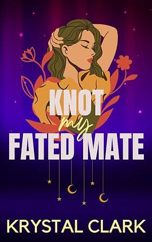 Knot My Fated Mate by Krystal Clark