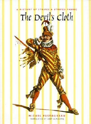 The Devil's Cloth: A History of Stripes and Striped Fabric by Michel Pastoureau