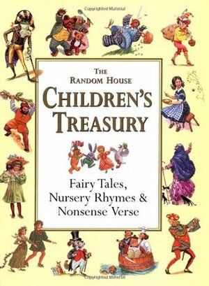 The Random House Children's Treasury: Fairy Tales, Nursery Rhymes & Nonsense Verse by Alice Mills