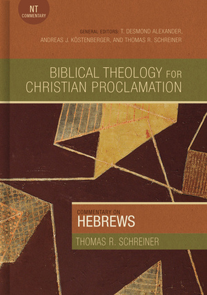 Commentary on Hebrews (Biblical Theology Christian Proclamation Commentary #36) by Thomas R. Schreiner