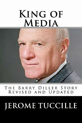 King of Media: The Barry Diller Story Revised and Updated by Jerome Tuccille