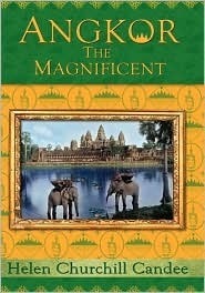 Angkor the Magnificent - The Wonder City of Ancient Cambodia by Helen Churchill Candee, Kent C. Davis, Randy Bryan Bigham