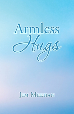 Armless Hugs by Jim Meehan