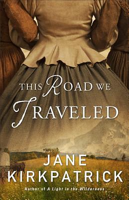 This Road We Traveled by Jane Kirkpatrick