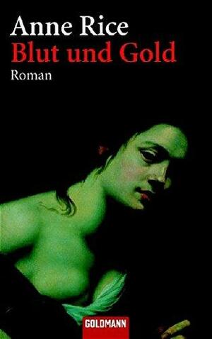 Blut und Gold: aus der Chronik der Vampire ; Roman by Anne Rice