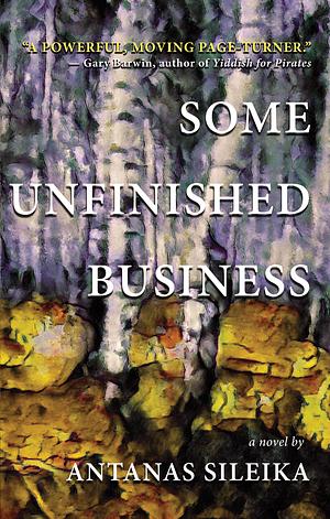 Some Unfinished Business by Antanas Sileika