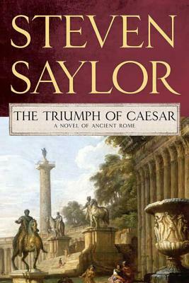 Triumph of Caesar: A Novel of Ancient Rome by Steven Saylor
