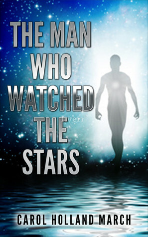 The Man Who Watched the Stars by Carol Holland March