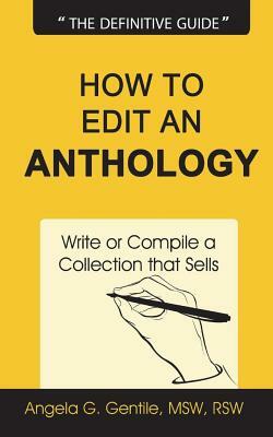 How to Edit an Anthology: Write or Compile a Collection that Sells by Blake Atwood, Angela G. Gentile