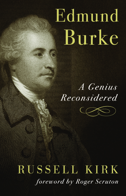 Edmund Burke: A Genius Reconsidered by Russell Kirk