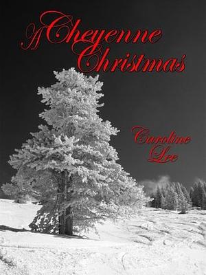 A Cheyenne Christmas by Caroline Lee