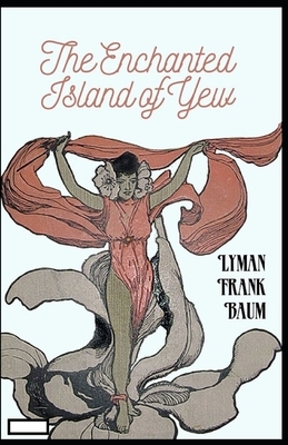 The Enchanted Island of Yew annotated by L. Frank Baum