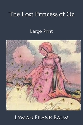 The Lost Princess of Oz: Large Print by L. Frank Baum