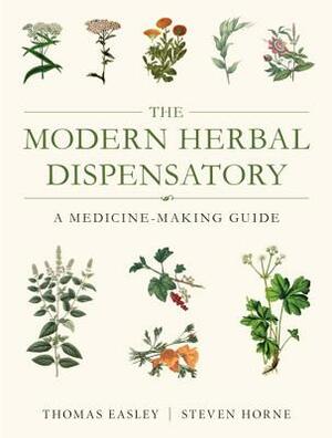 The Modern Herbal Dispensatory: A Medicine-Making Guide by Steven Horne, Thomas Easley