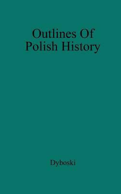 Outlines of Polish History by Roman Dyboski, Unknown