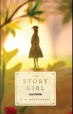 The Story Girl Illustrated by L.M. Montgomery