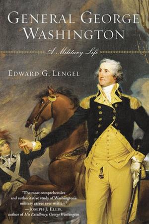 General George Washington: A Military Life by Edward G. Lengel