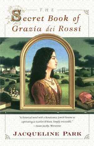 The Secret Book of Grazia dei Rossi by Jacqueline Holt Park