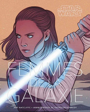 Star Wars: Femmes de la galaxie by Isabelle Pernot, Amy Ratcliffe, Kathleen Kennedy