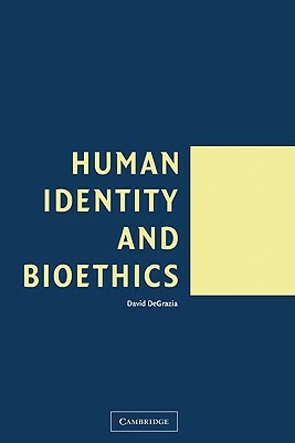 Human Identity and Bioethics by David DeGrazia