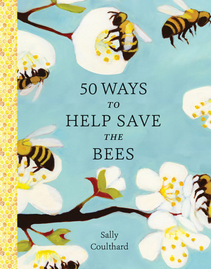 50 Ways to Help Save the Bees by Sally Coulthard