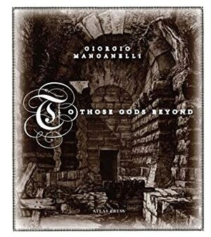 To Those Gods Beyond by John Walker, Giorgio Manganelli, Italo Calvino