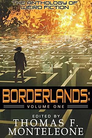 Borderlands, Volume One : The Anthology of Weird Fiction by Thomas F. Monteleone